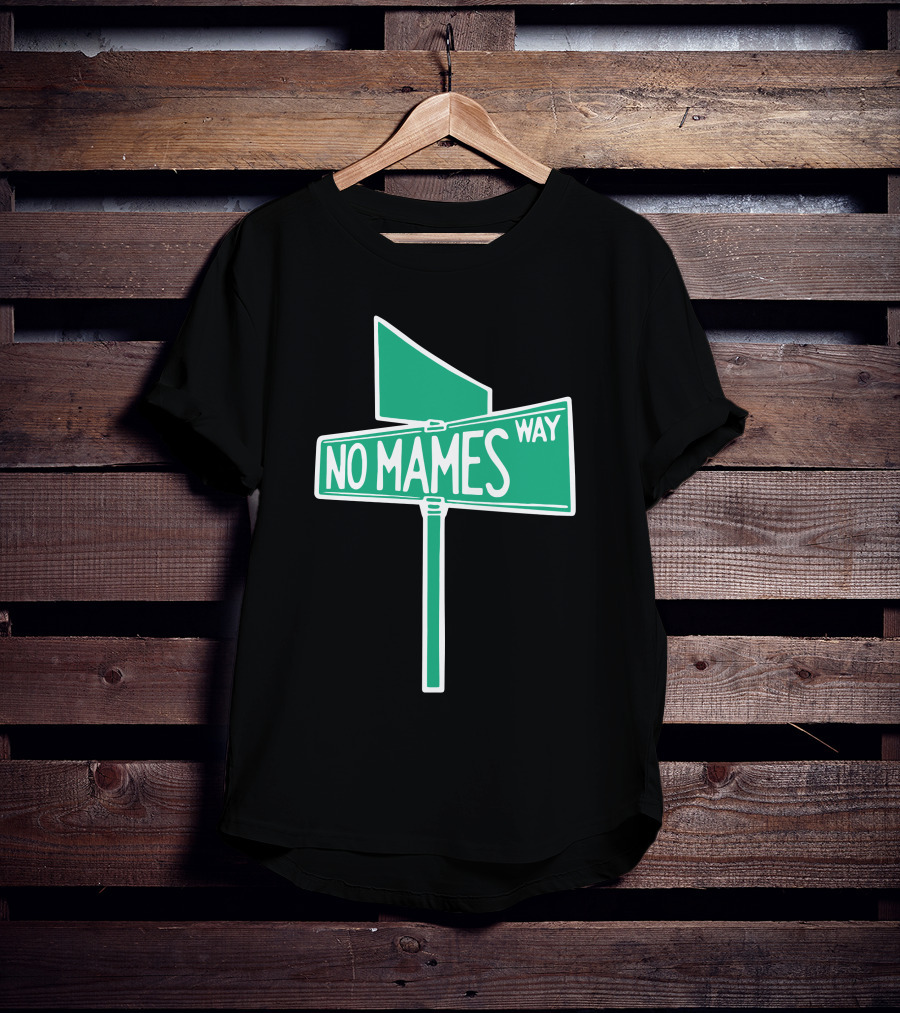 No Mames Way Street Sign T-Shirt