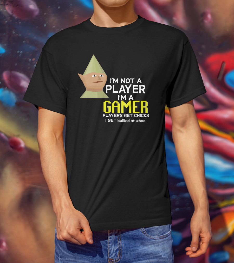 I'm Not A Player I'm A Gamer Players Get Chicks I Get Bullied At School Runescape T-Shirt