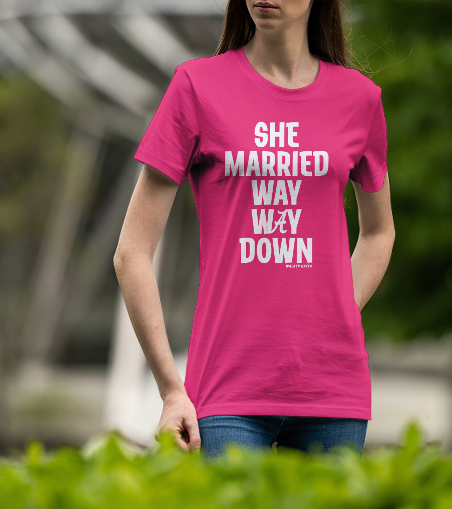 She Married Way Way Down Walker Hayes Alabama T-Shirt