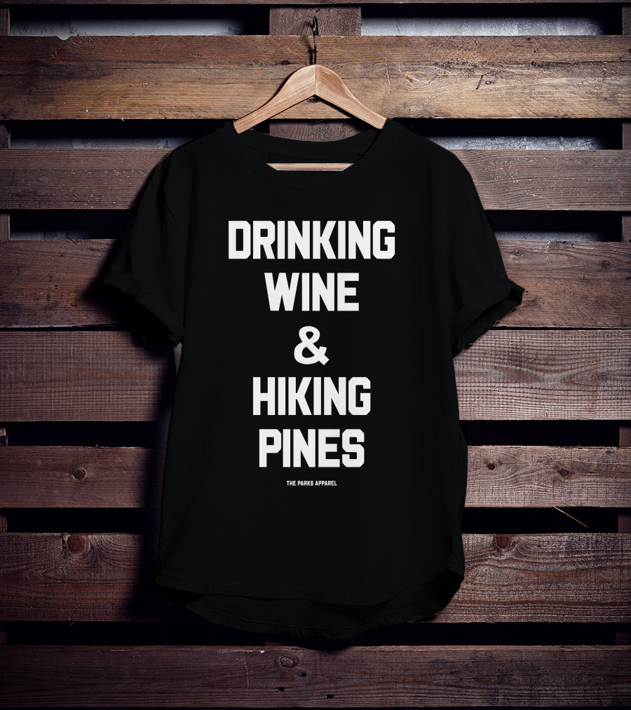 Drinking Wine And Hiking Pines The Parks T-Shirt