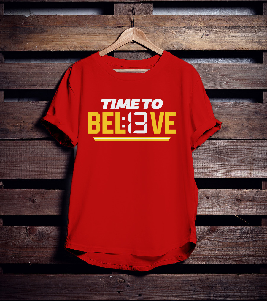 Time To Bel13Ve Kansas City Chiefs Football Fan Gear T-Shirt