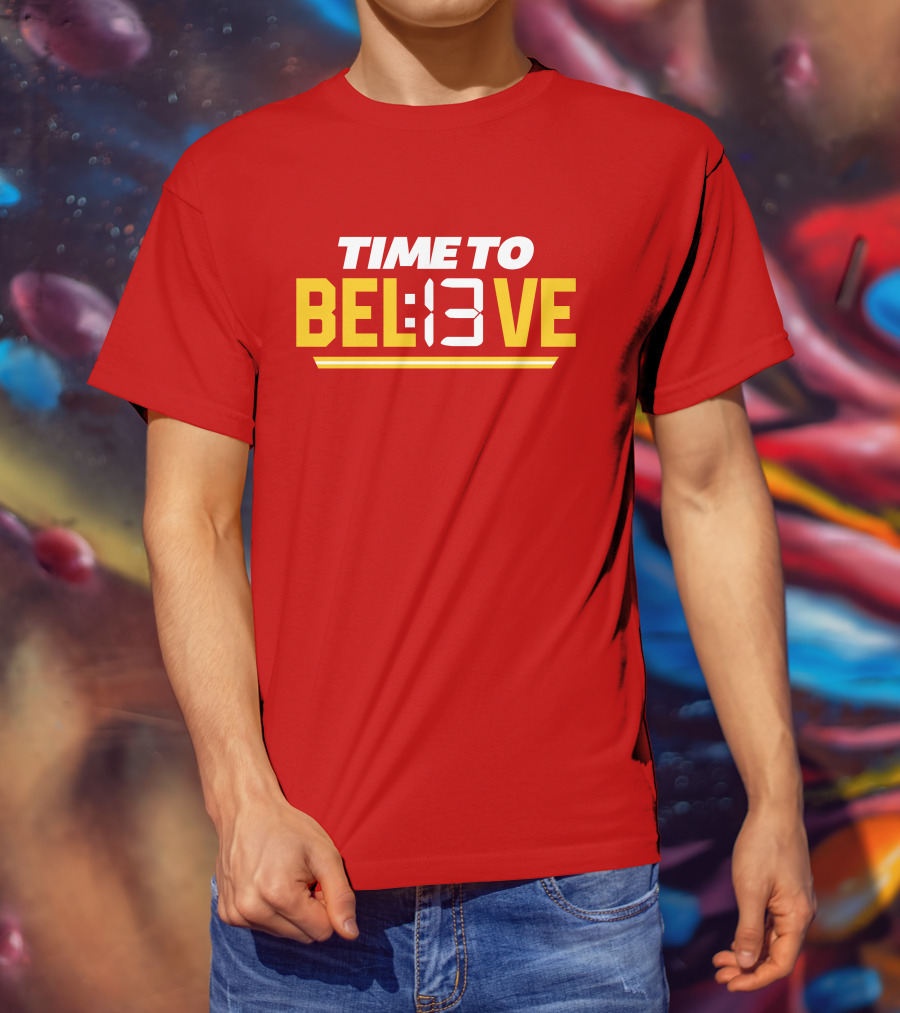 Time To Bel13Ve Kansas City Chiefs Football Fan Gear T-Shirt