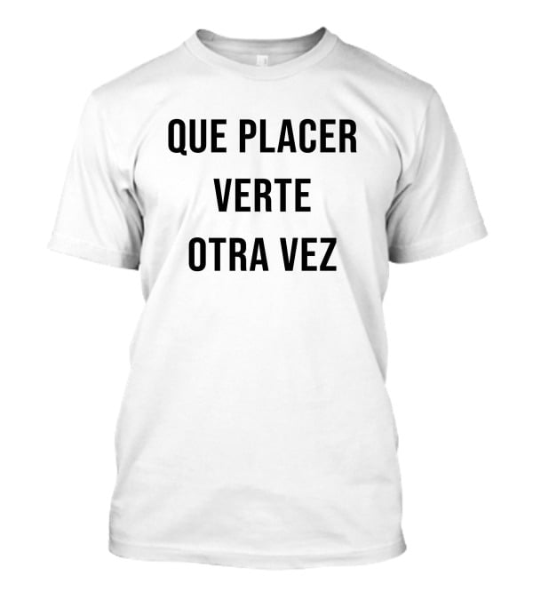 Que Placer Verte Otra Vez Del Potro T-Shirt