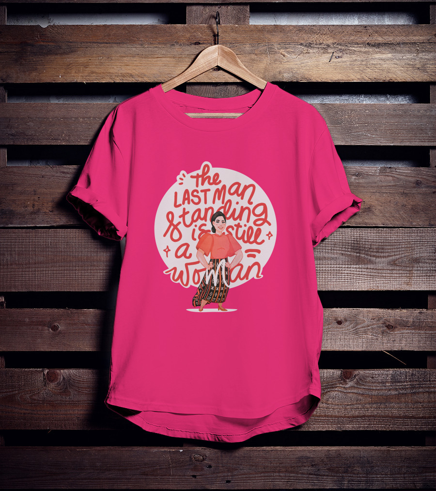 The Last Man Standing Is Still A Woman T-Shirt