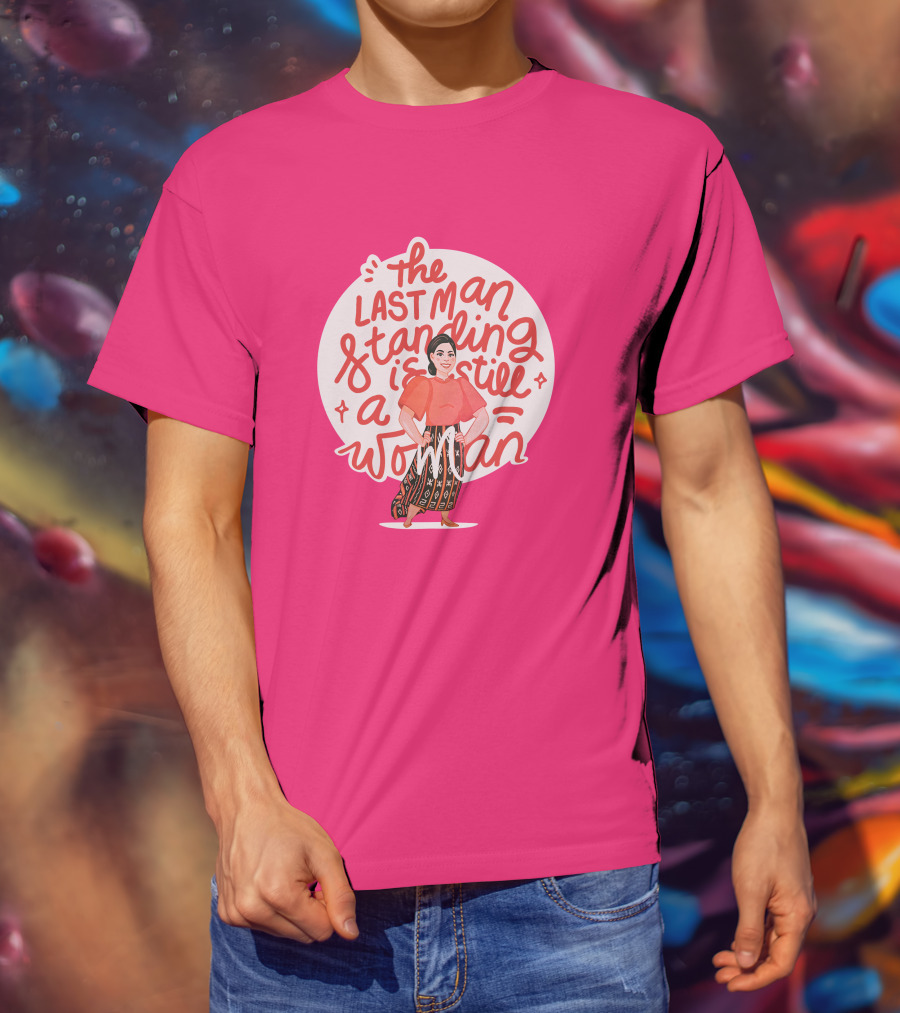 The Last Man Standing Is Still A Woman T-Shirt