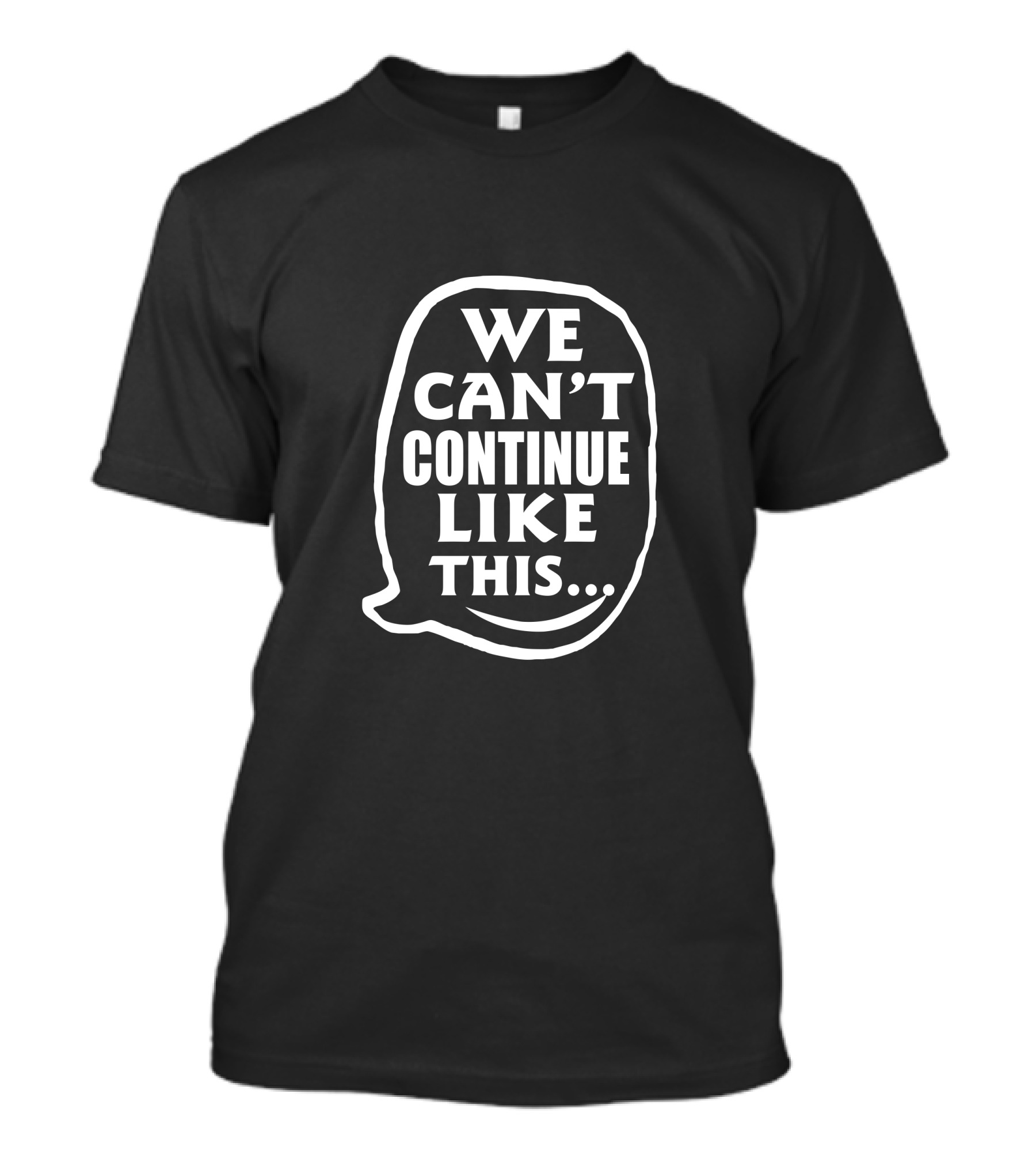 We Can't Continue Like This Speech Bubble T-Shirt