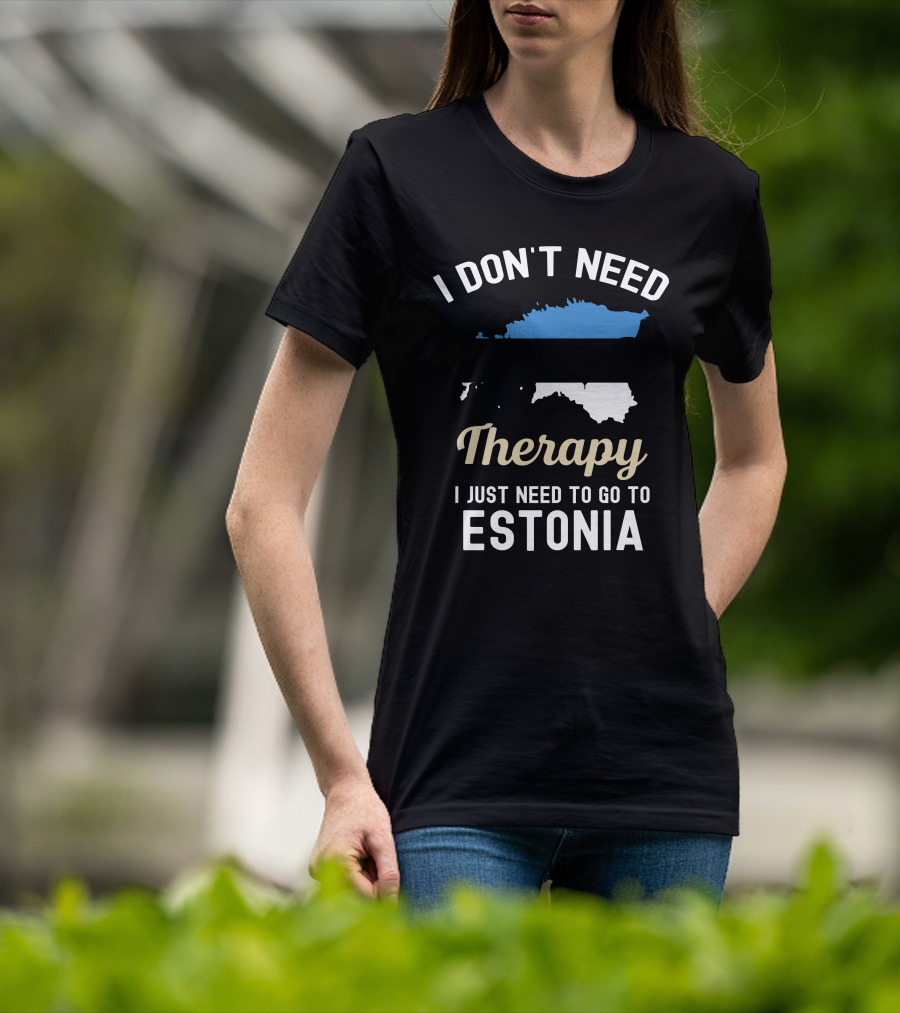 I Don't Need Therapy I Just Need To Go To Estonia Map Flag T-Shirt