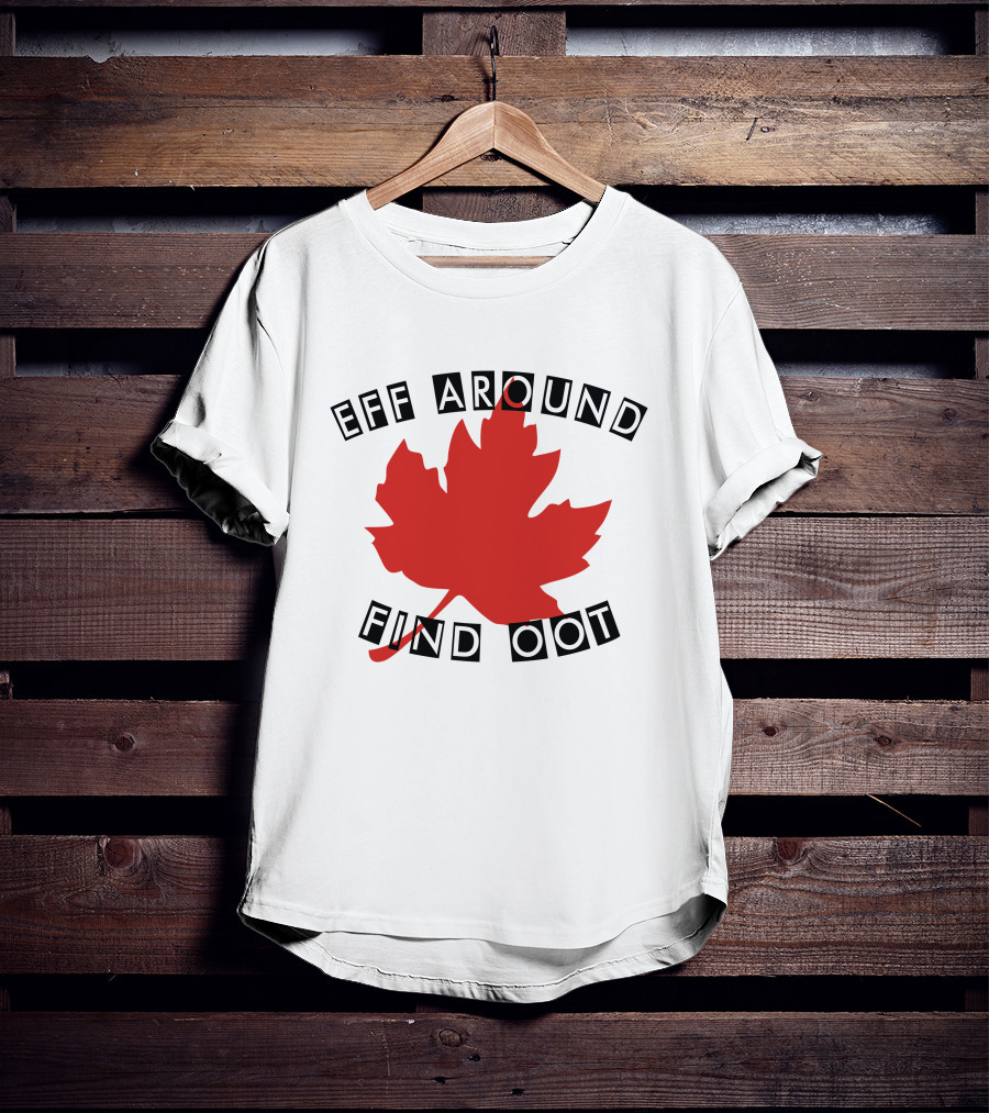Eff Around Find Oot David Fisman Maple Leaf T-Shirt
