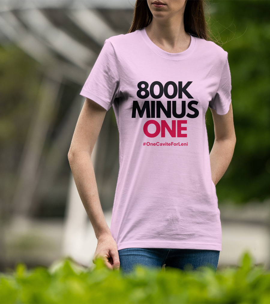 800K Minus One #OneCaviteForLeni T-Shirt