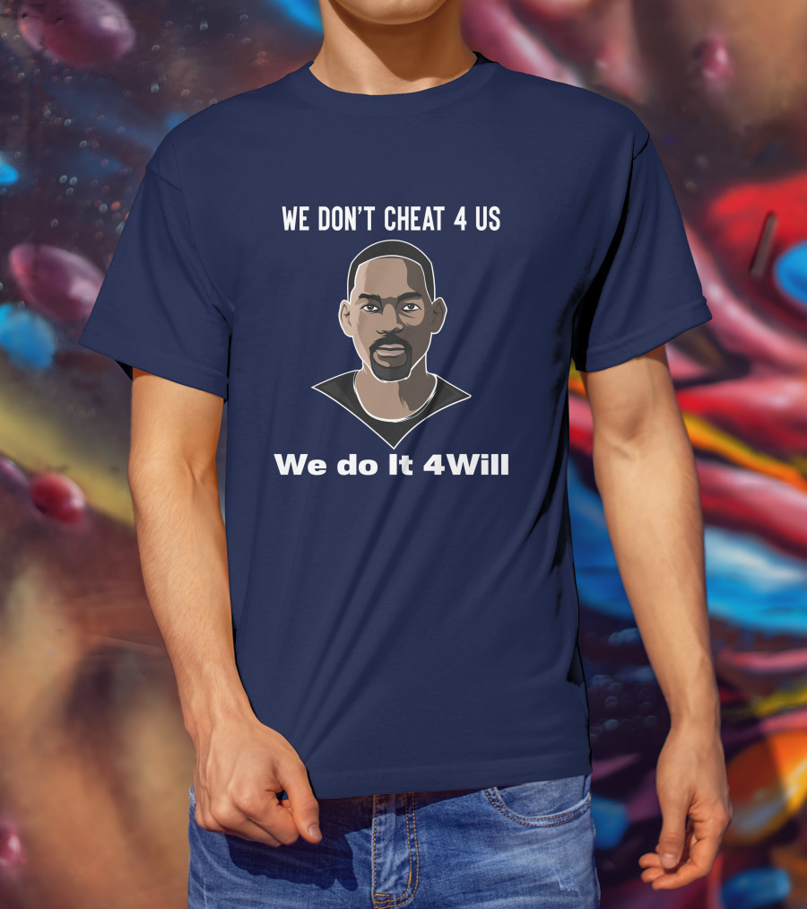 We Don't Cheat 4 Us We Do It 4Will Will Smith T-Shirt