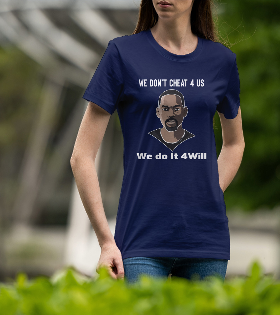 We Don't Cheat 4 Us We Do It 4Will Will Smith T-Shirt