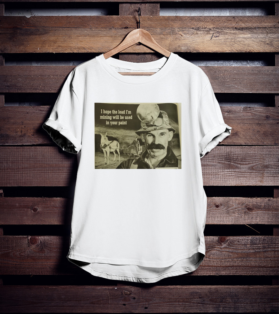 I Hope The Lead I'm Mining Will Be Used In Your Paint Miner And Mule Vintage Scene T-Shirt