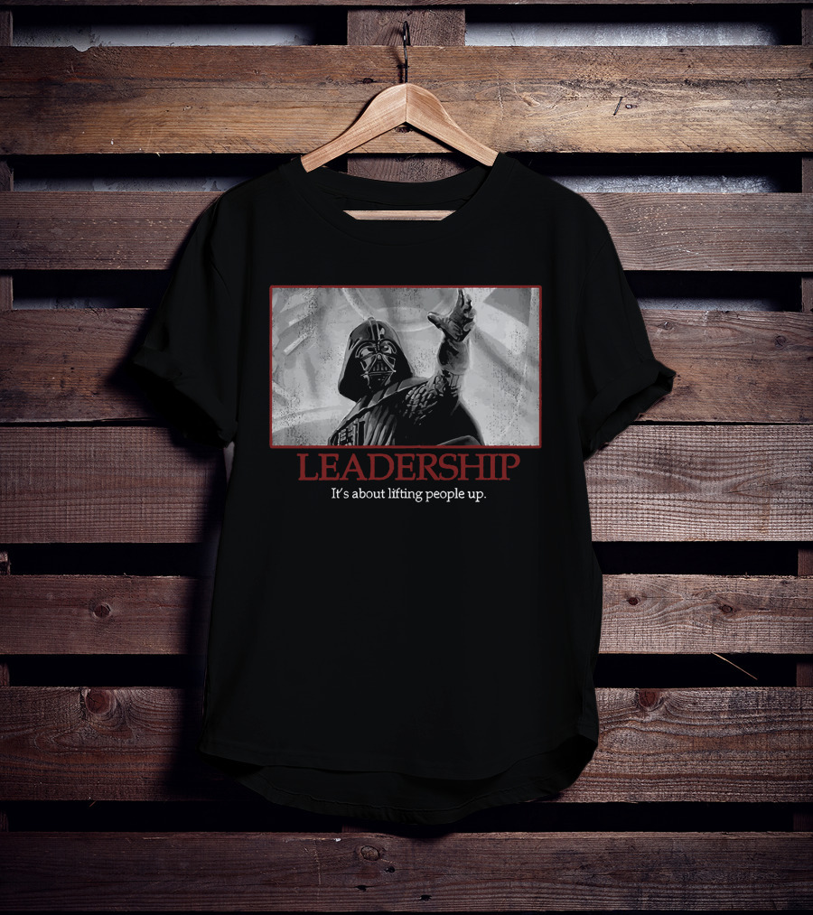Star Wars Darth Vader Leadership It's About Lifting People Up T-Shirt