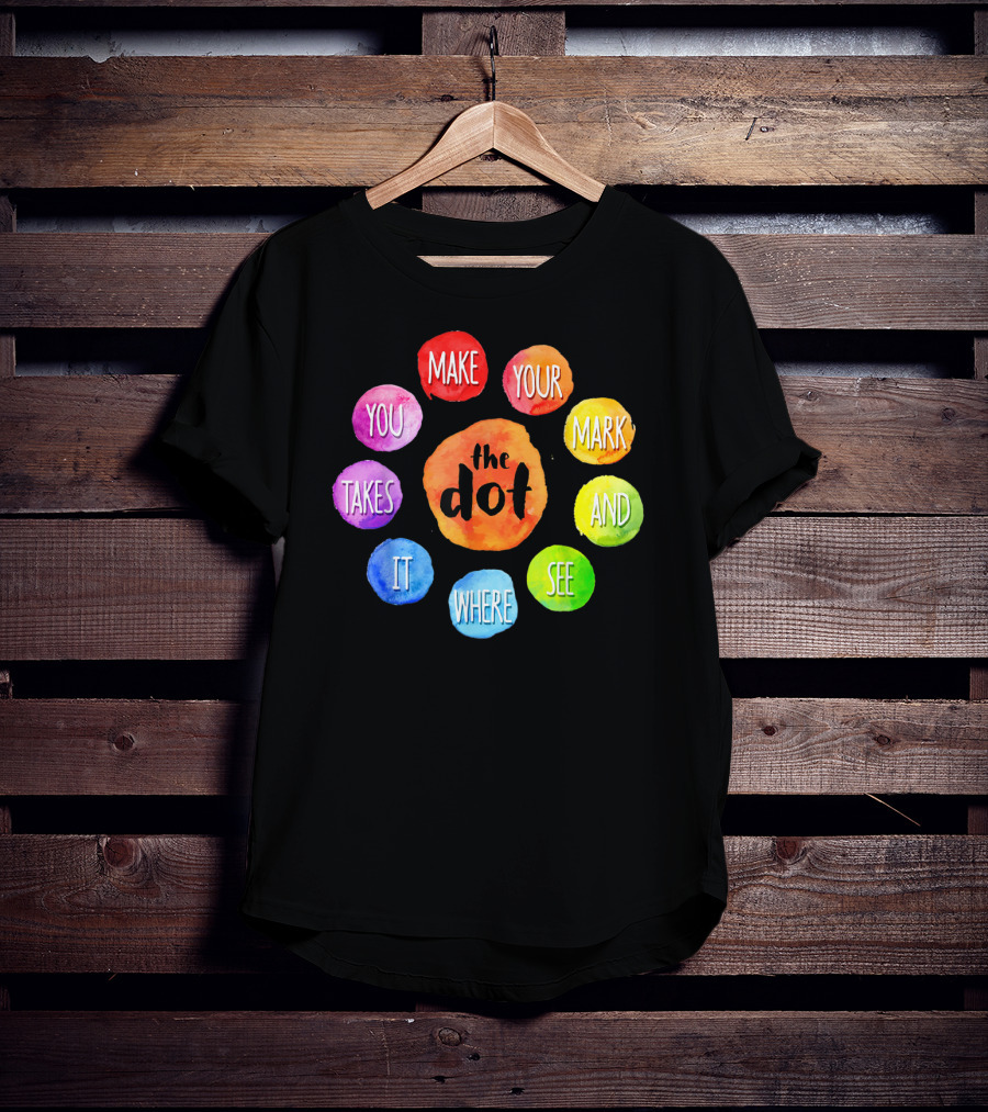 International Dot Day Make Your Mark See Where It Takes You T-Shirt