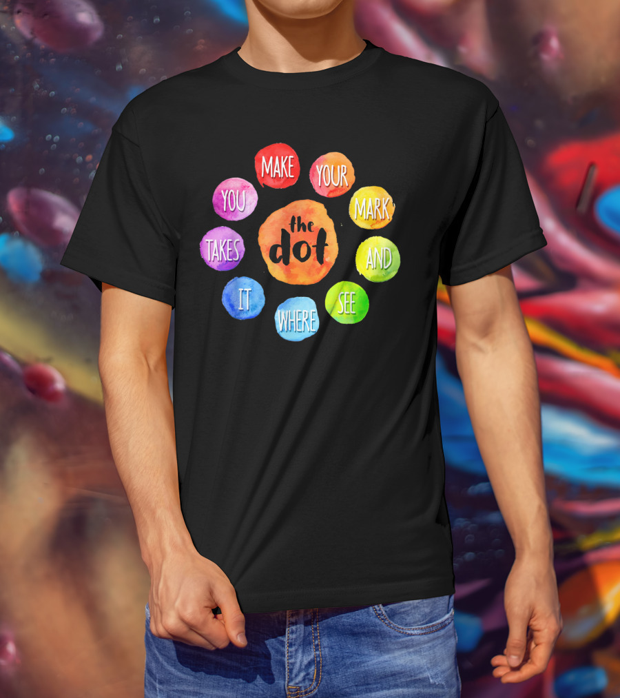 International Dot Day Make Your Mark See Where It Takes You T-Shirt