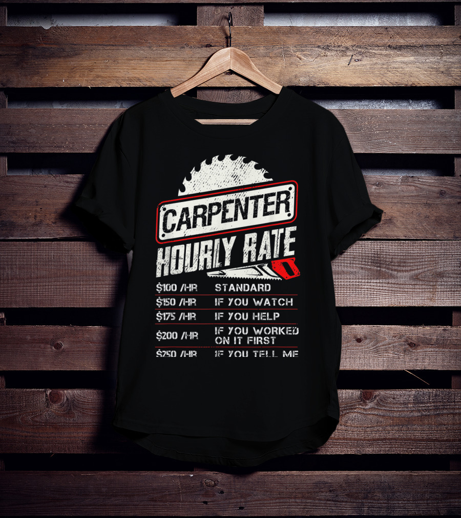 Carpenter Hourly Rate Standard Watch Help Worked Tell Me T-Shirt