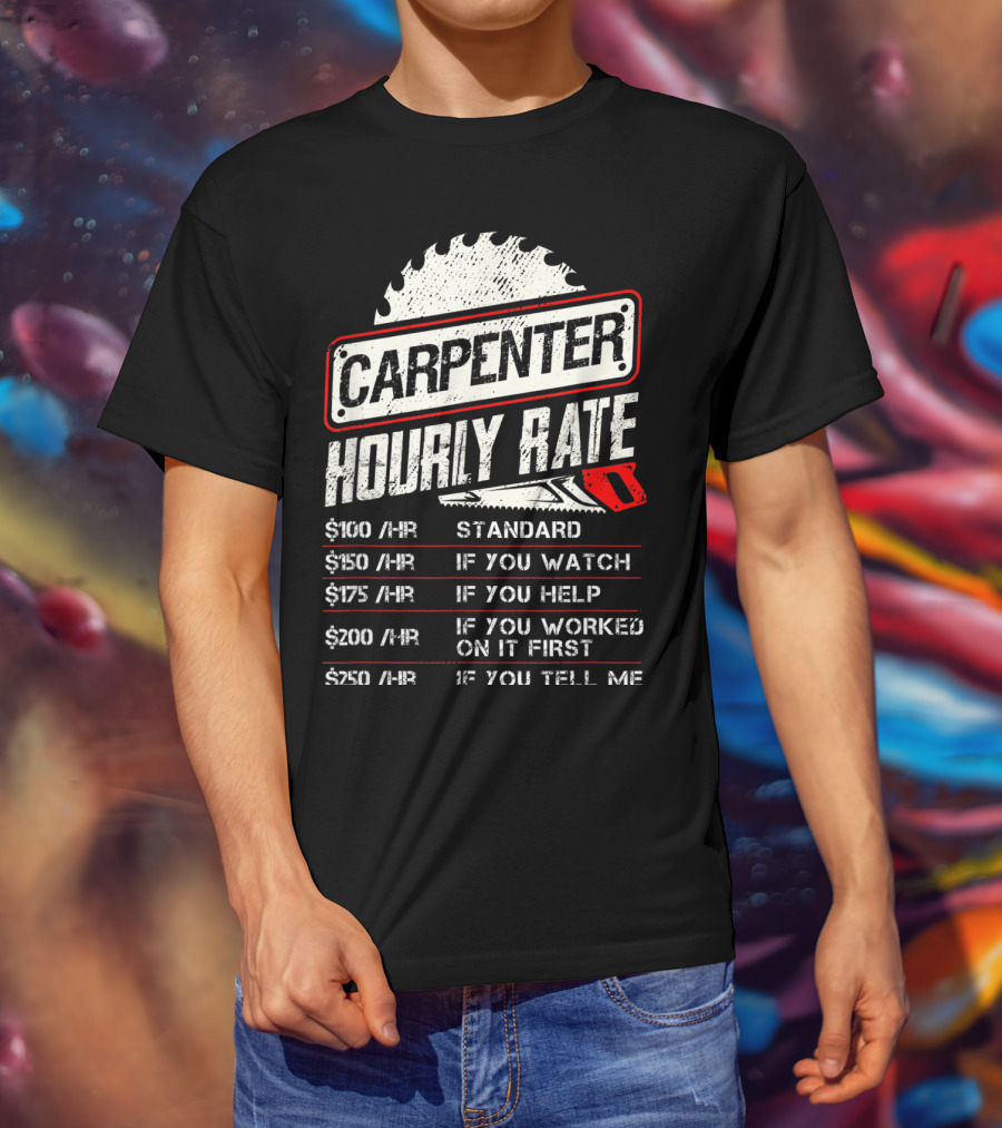 Carpenter Hourly Rate Standard Watch Help Worked Tell Me T-Shirt