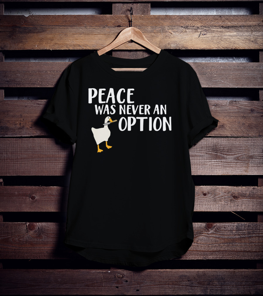Peace Was Never An Option Goose Meme Game T-Shirt