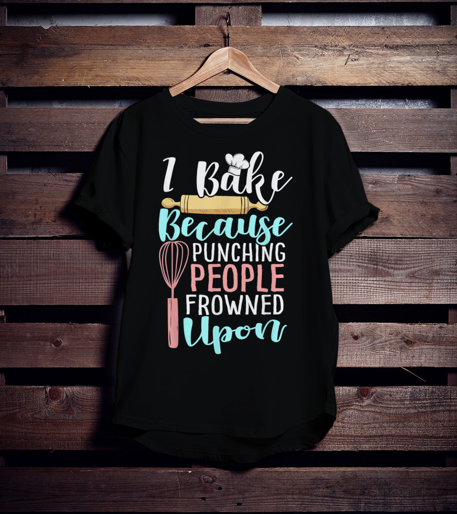 I Bake Because Punching People Frowned Upon Rolling Pin Whisk Chef Hat T-Shirt