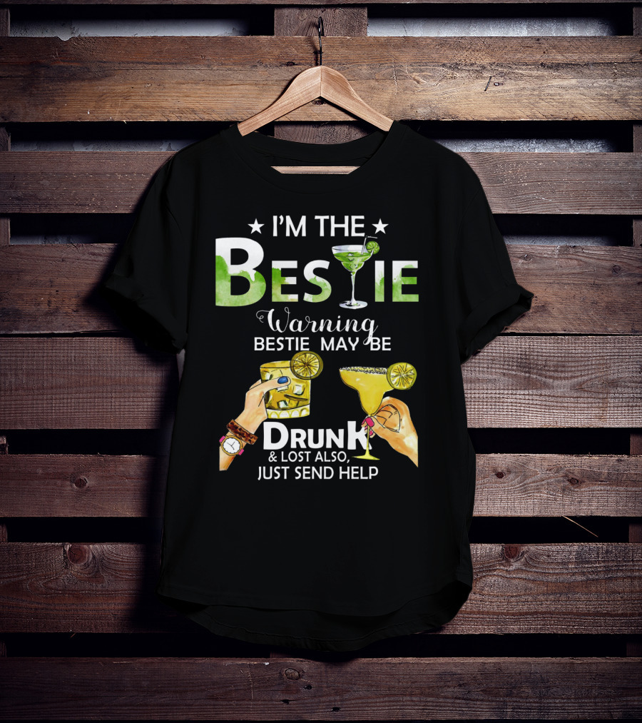 I'm The Bestie Warning Bestie May Be Drunk And Lost Also Just Send Help T-Shirt