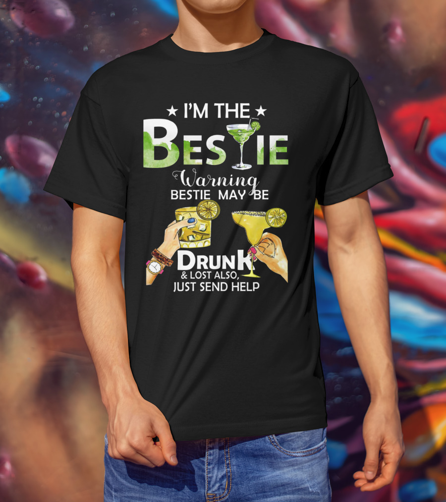 I'm The Bestie Warning Bestie May Be Drunk And Lost Also Just Send Help T-Shirt
