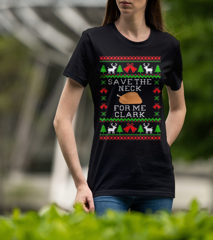 Save The Neck For Me Clark Christmas Vacation Ugly T-Shirt