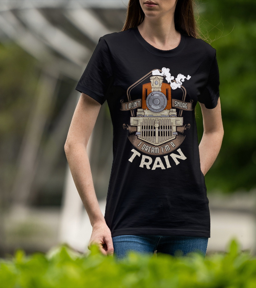 I Don't Snore I Dream I'm A Train Steam Locomotive T-Shirt