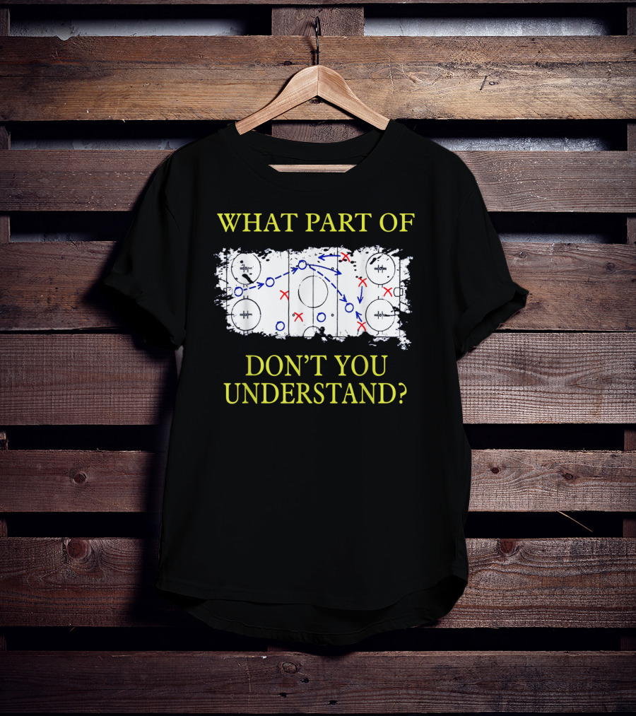 What Part Of Ice Hockey Rink Strategy Don't You Understand? T-Shirt