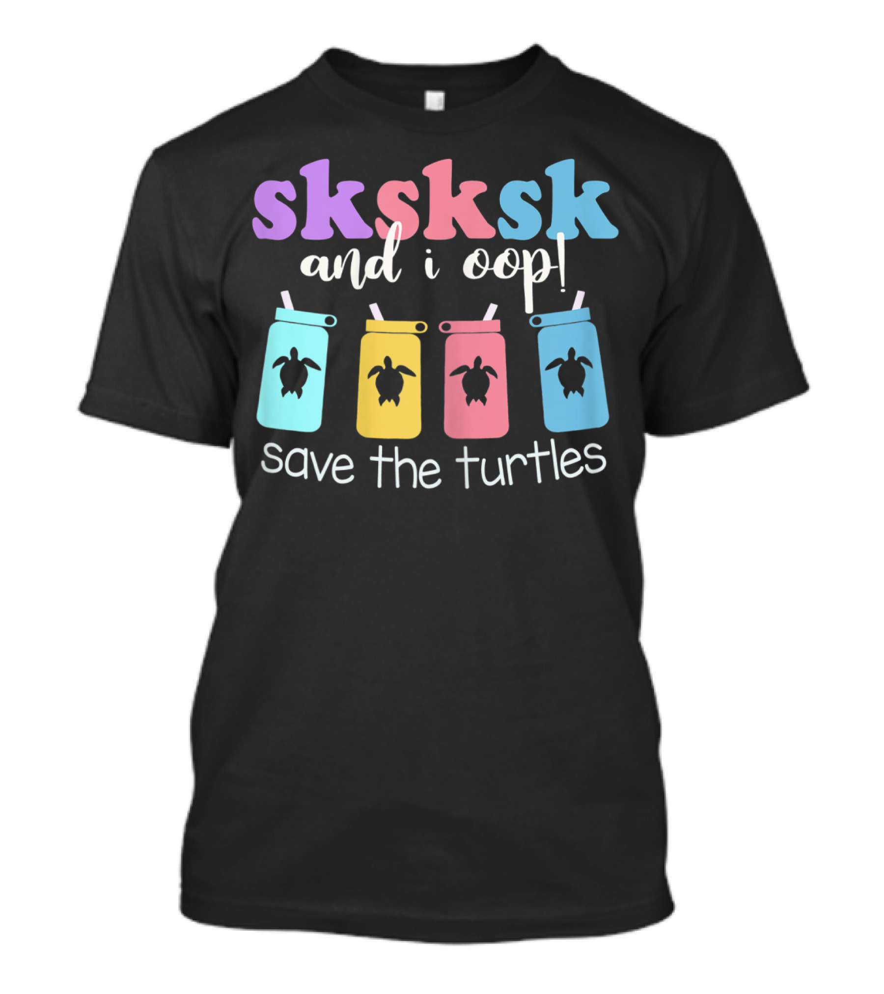 Sksksk And I Oop Save The Turtles Reusable Straw Meme T-Shirt
