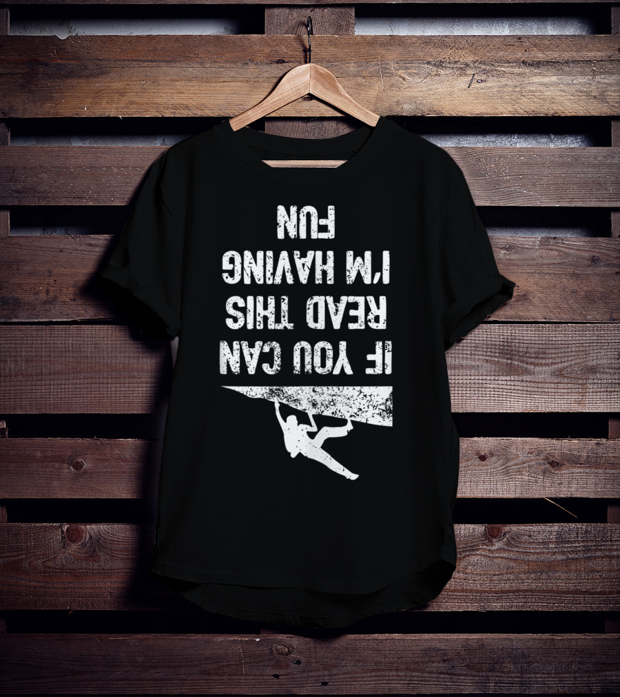 Bouldering Climb Workout Rock Climbing If You Can Read This I'm Having Fun T-Shirt