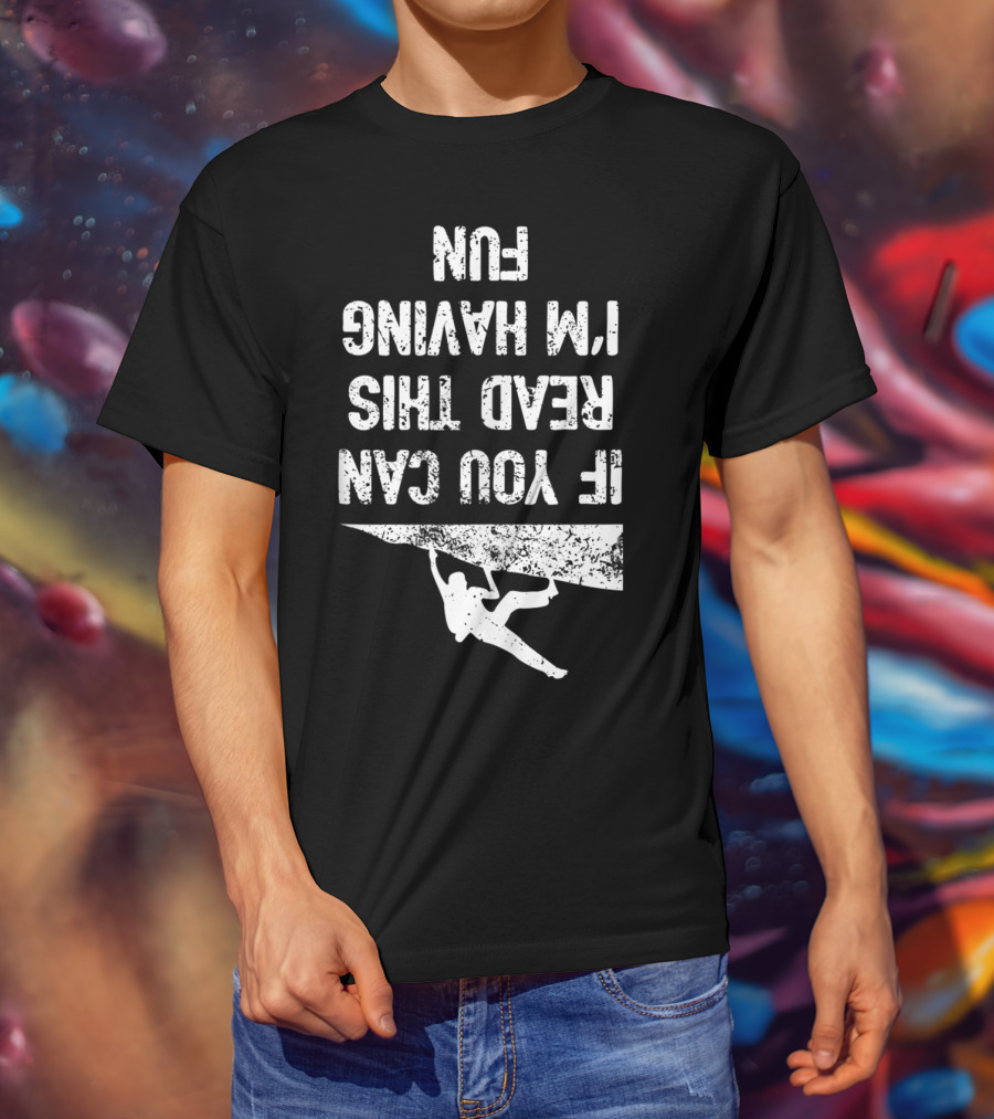 Bouldering Climb Workout Rock Climbing If You Can Read This I'm Having Fun T-Shirt
