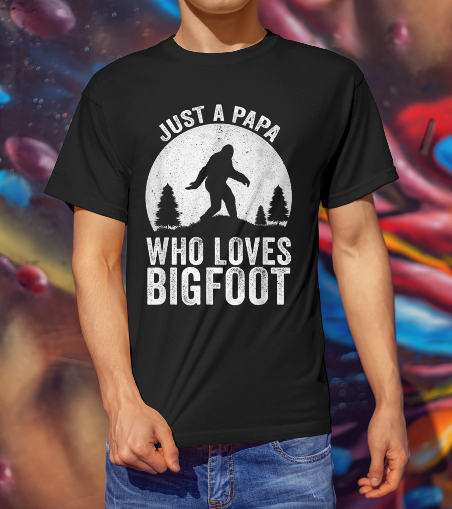 Just A Papa Who Loves Bigfoot T-Shirt