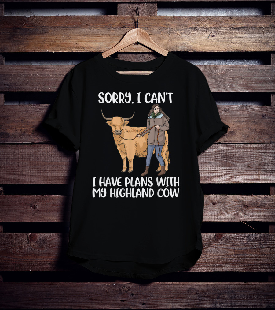 Sorry I Can't I Have Plans With My Highland Cow Farm Animal T-Shirt