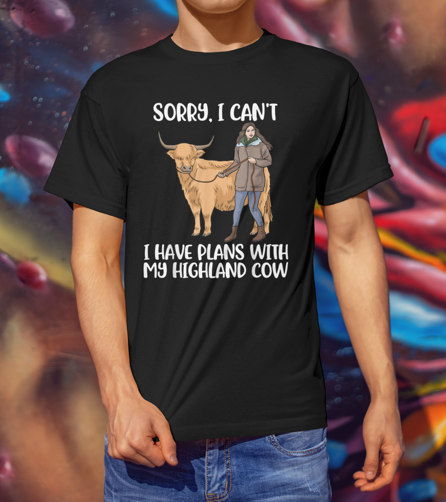 Sorry I Can't I Have Plans With My Highland Cow Farm Animal T-Shirt