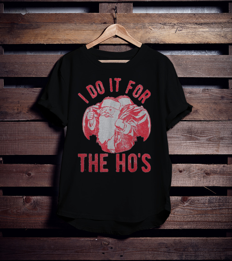 I Do It For The Ho's Santa Claus Christmas T-Shirt