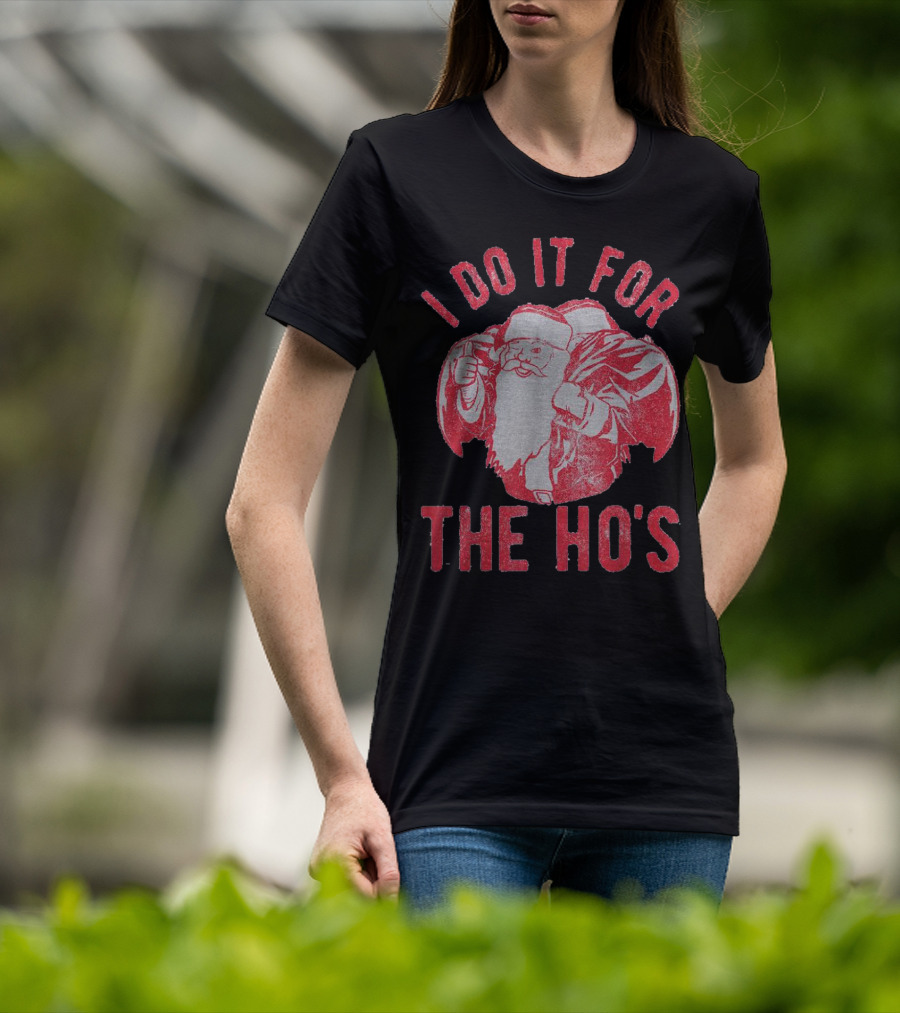 I Do It For The Ho's Santa Claus Christmas T-Shirt