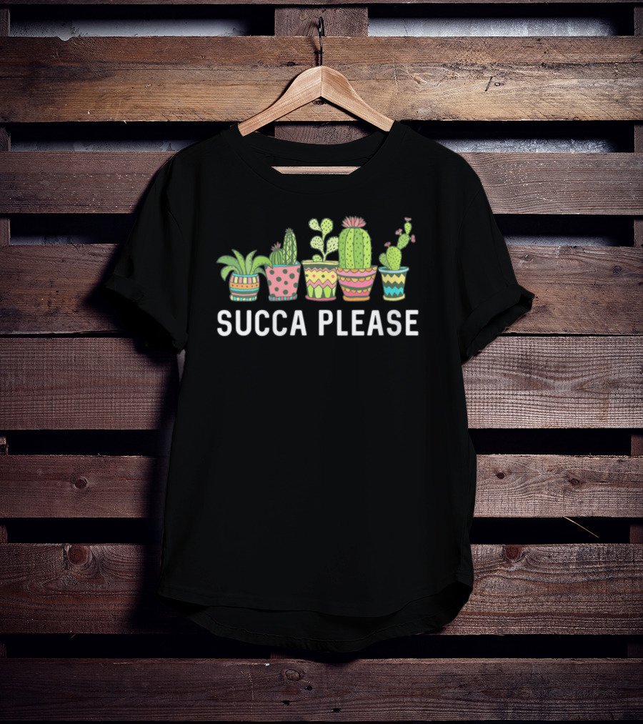 Succa Please Cactus Succulent Plant Mom Echeveria Cute Pots T-Shirt