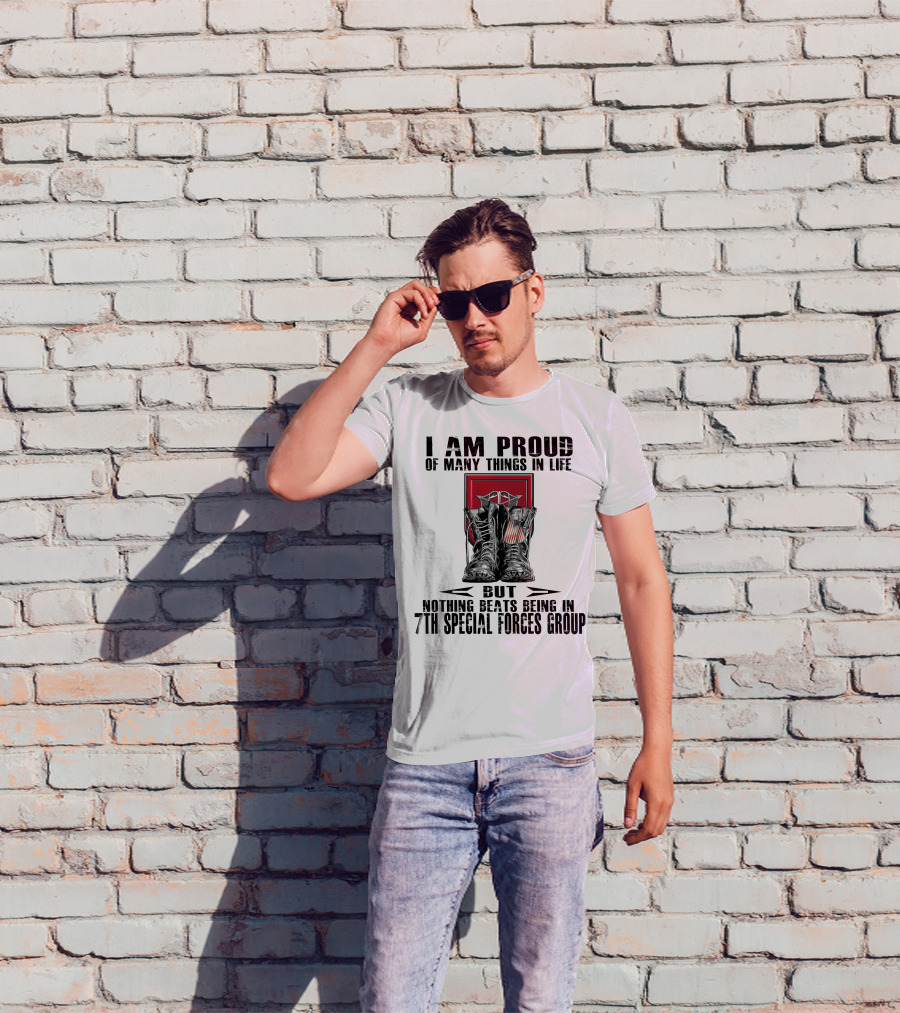 I Am Proud Of Many Things In Life But Nothing Beats Being In 7Th Special Forces Group T-Shirt