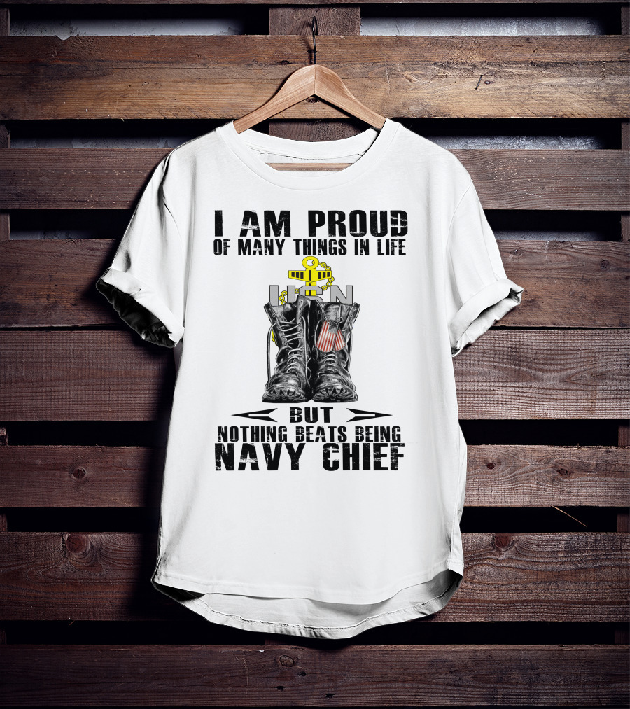 I Am Proud Of Many Things In Life But Nothing Beats Being Navy Chief T-Shirt