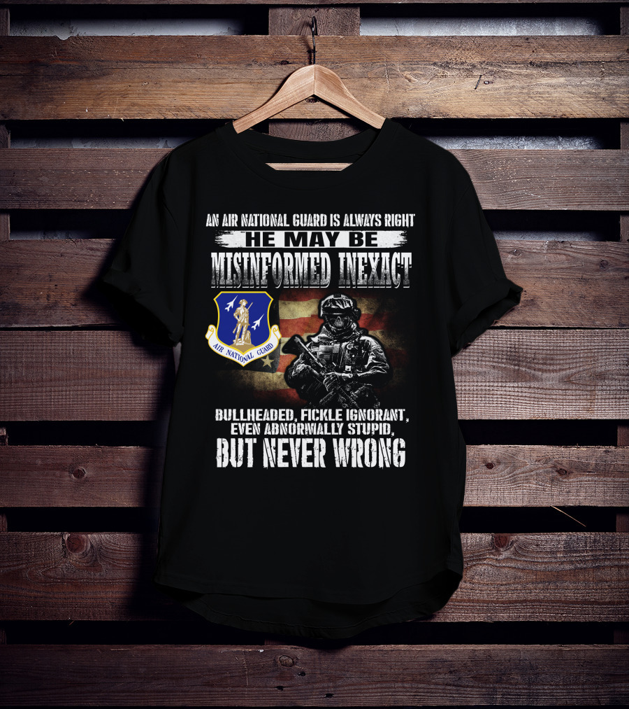 An Air National Guard Is Always Right Misinformed Inexact Never Wrong T-Shirt