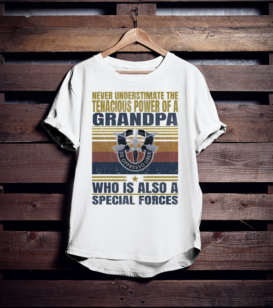 Never Underestimate The Tenacious Power Of A Grandpa Who Is Also A Special Forces De Oppresso Liber T-Shirt