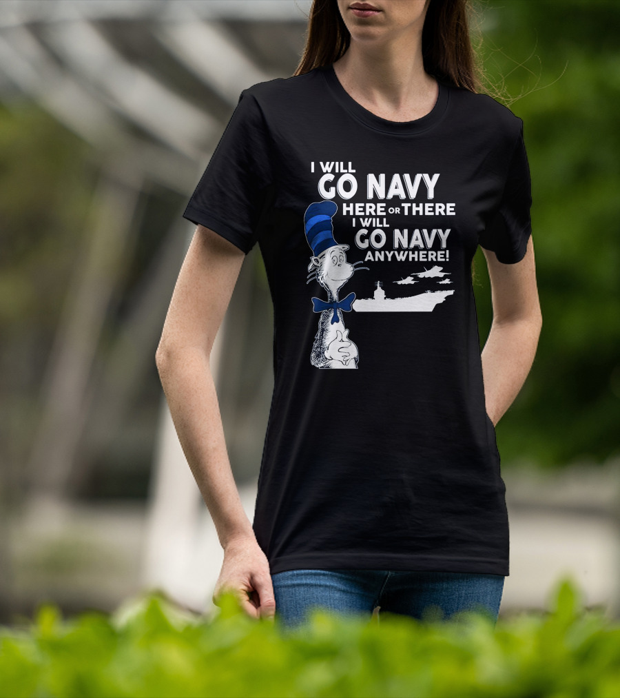 I Will Go Navy Here Or There I Will Go Navy Anywhere Cat In The Hat Navy Aircraft Carrier T-Shirt