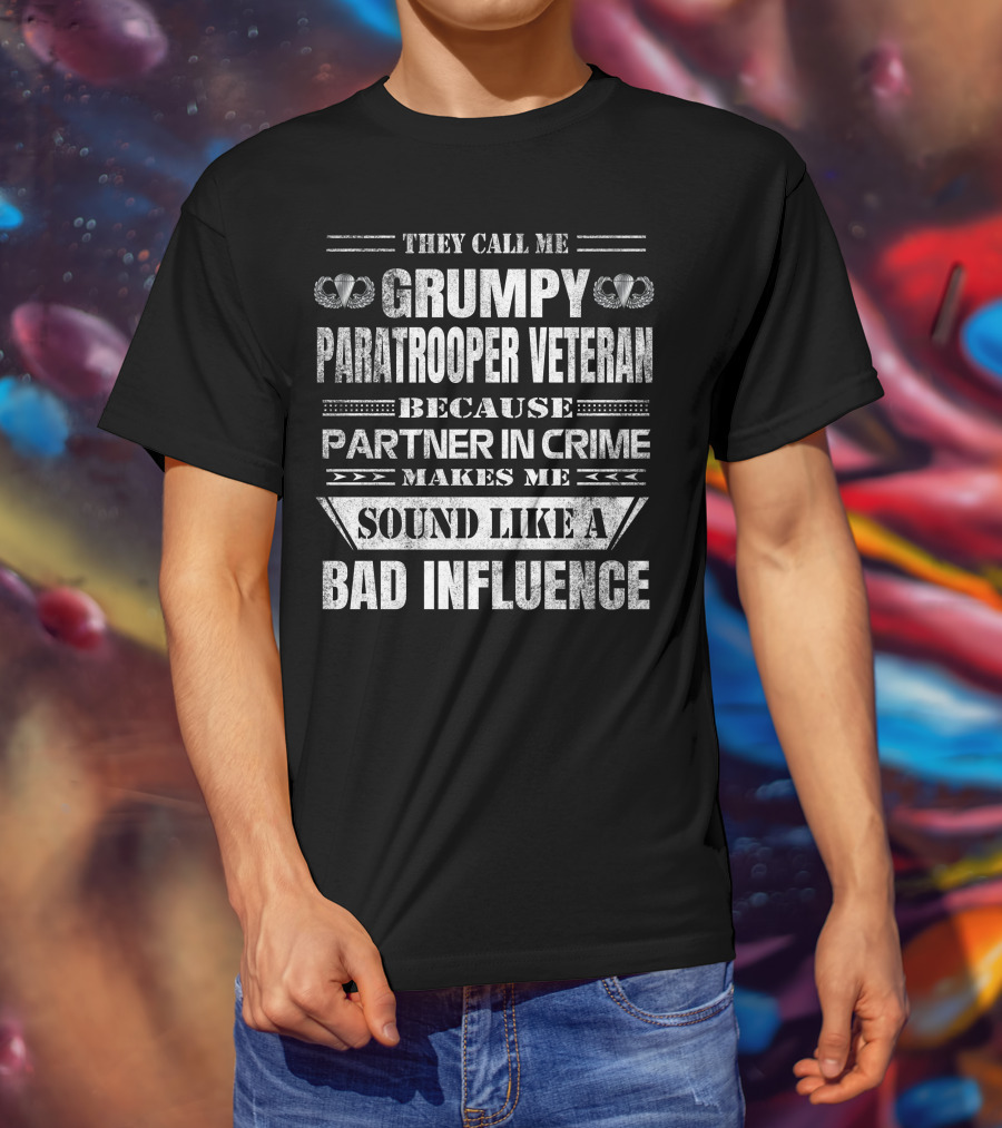 They Call Me Grumpy Paratrooper Veteran Because Partner In Crime Makes Me Sound Like A Bad Influence T-Shirt