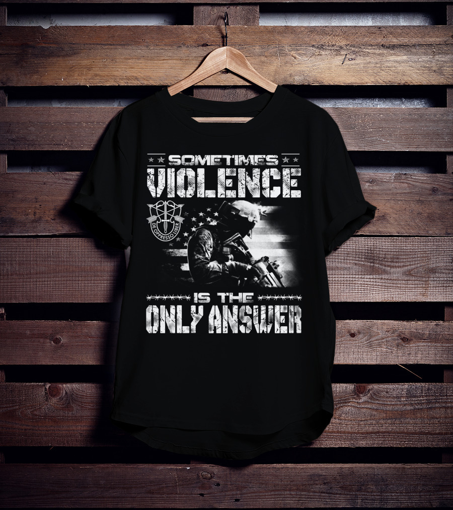 Sometimes Violence Is The Only Answer De Oppresso Liber Soldier American Flag T-Shirt