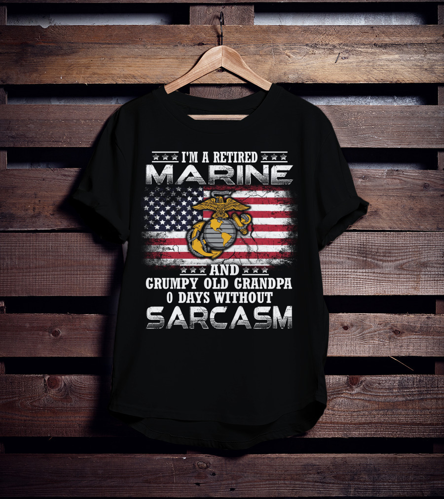I'm A Retired Marine And Grumpy Old Grandpa 0 Days Without Sarcasm T-Shirt