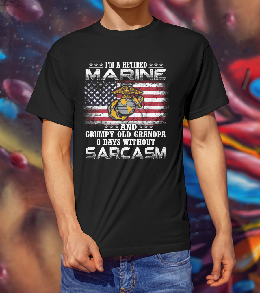 I'm A Retired Marine And Grumpy Old Grandpa 0 Days Without Sarcasm T-Shirt