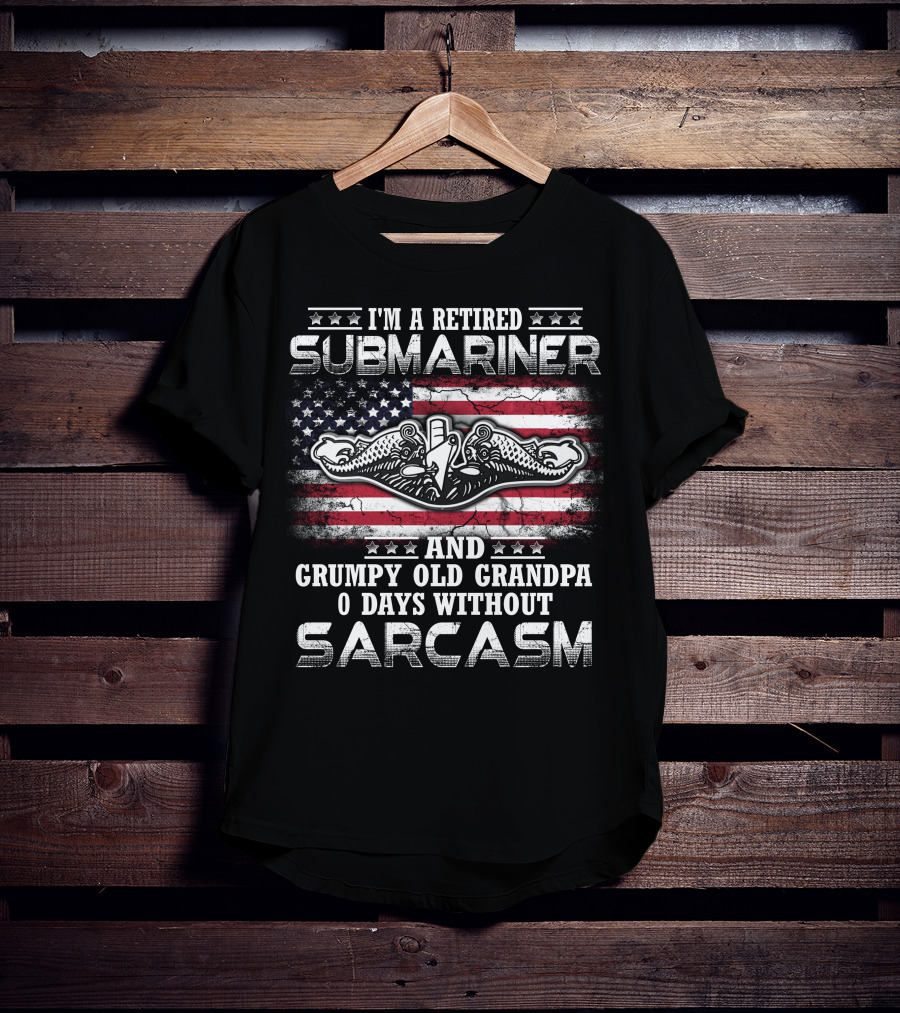 I'm A Retired Submariner And Grumpy Old Grandpa 0 Days Without Sarcasm T-Shirt