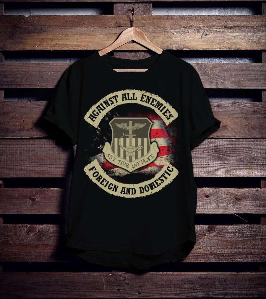 Against All Enemies Any Time Any Place Foreign And Domestic T-Shirt