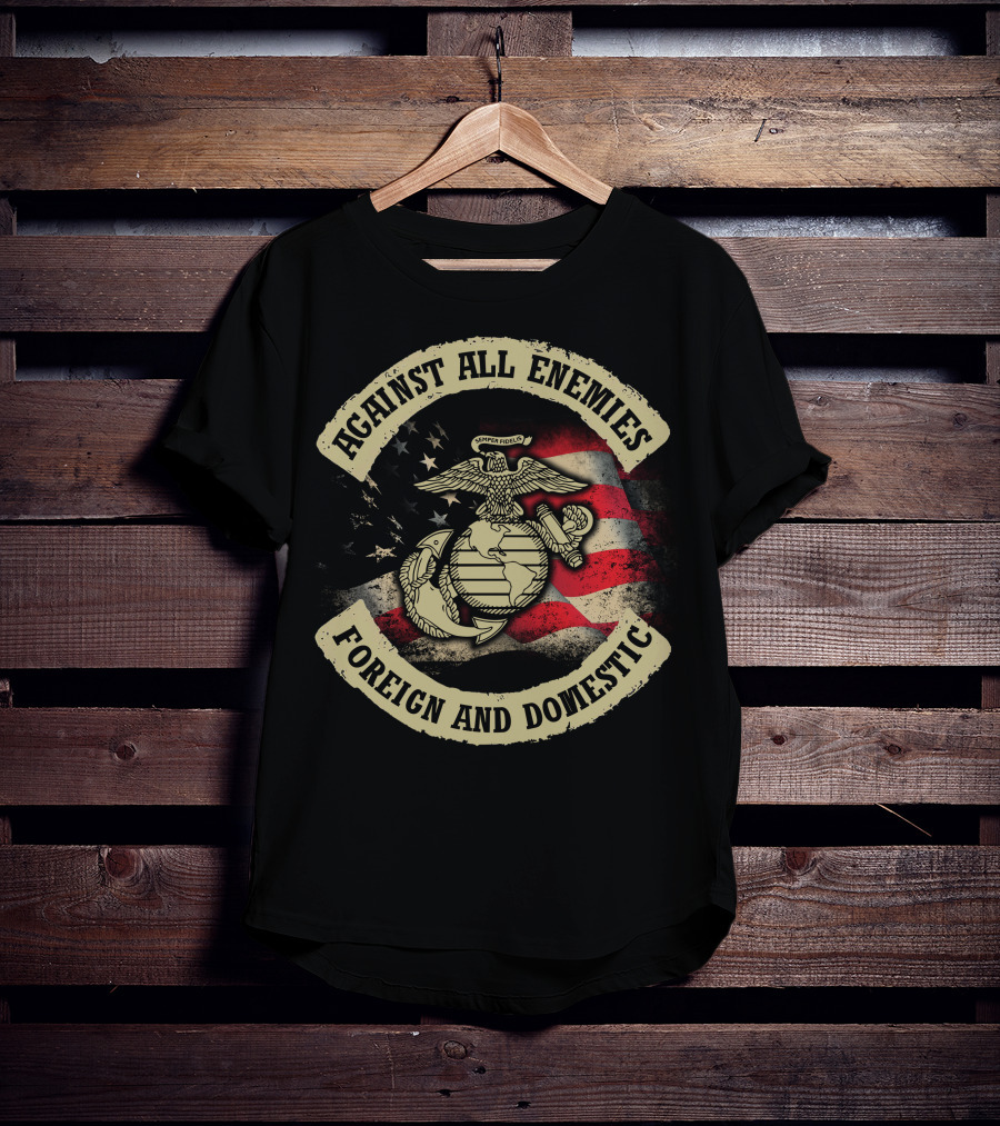 Against All Enemies Foreign And Domestic Semper Fidelis United States Marines Flag T-Shirt