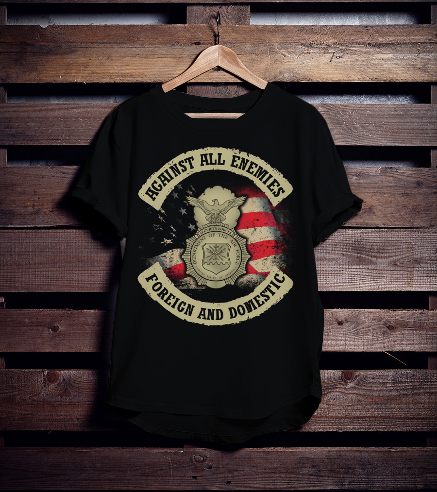 Against All Enemies Foreign And Domestic U.s. Department Of The Air Force Security Forces Badge American Flag T-Shirt